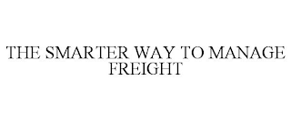 THE SMARTER WAY TO MANAGE FREIGHT