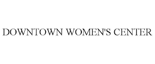 DOWNTOWN WOMEN'S CENTER