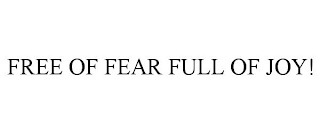 FREE OF FEAR FULL OF JOY!