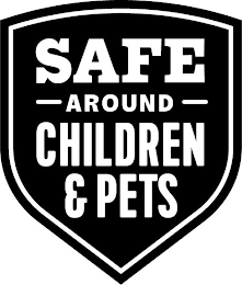SAFE AROUND CHILDREN & PETS