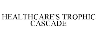 HEALTHCARE'S TROPHIC CASCADE