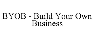 BYOB - BUILD YOUR OWN BUSINESS