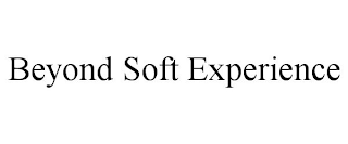 BEYOND SOFT EXPERIENCE