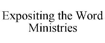 EXPOSITING THE WORD MINISTRIES