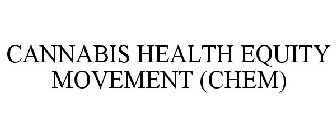 CANNABIS HEALTH EQUITY MOVEMENT (CHEM)