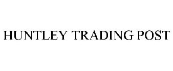HUNTLEY TRADING POST