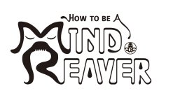 HOW TO BE A MIND REAVER