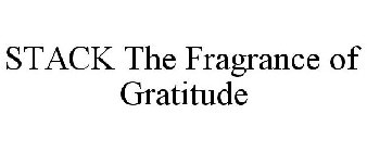 STACK THE FRAGRANCE OF GRATITUDE