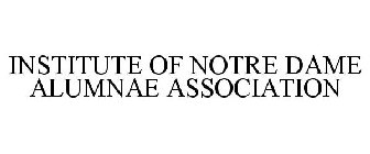 INSTITUTE OF NOTRE DAME ALUMNAE ASSOCIATION