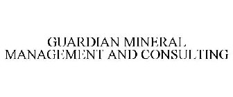 GUARDIAN MINERAL MANAGEMENT AND CONSULTING