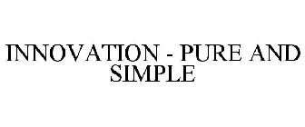 INNOVATION - PURE AND SIMPLE