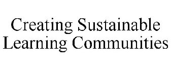 CREATING SUSTAINABLE LEARNING COMMUNITIES