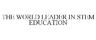 THE WORLD LEADER IN STEM EDUCATION