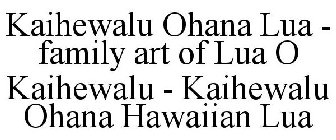 KAIHEWALU OHANA LUA - FAMILY ART OF LUA O KAIHEWALU - KAIHEWALU OHANA HAWAIIAN LUA
