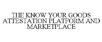 THE KNOW YOUR GOODS ATTESTATION PLATFORM AND MARKETPLACE
