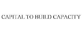 CAPITAL TO BUILD CAPACITY