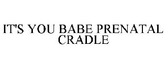 IT'S YOU BABE PRENATAL CRADLE
