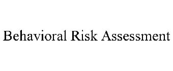 BEHAVIORAL RISK ASSESSMENT