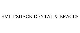 SMILESHACK DENTAL & BRACES