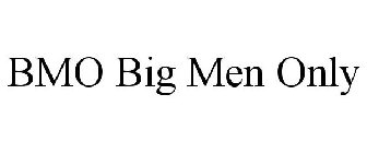 BMO BIG MEN ONLY