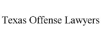 TEXAS OFFENSE LAWYERS