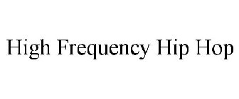 HIGH FREQUENCY HIP HOP