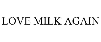 LOVE MILK AGAIN