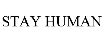 STAY HUMAN