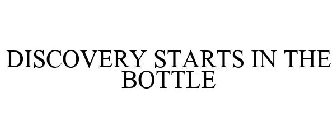 DISCOVERY STARTS IN THE BOTTLE