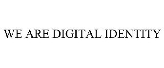 WE ARE DIGITAL IDENTITY