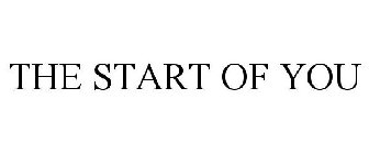THE START OF YOU