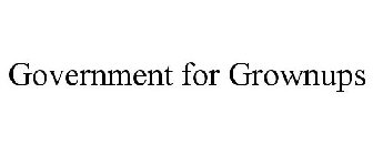GOVERNMENT FOR GROWNUPS