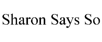 SHARON SAYS SO