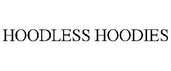 HOODLESS HOODIES
