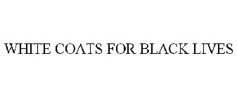 WHITE COATS FOR BLACK LIVES