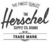 THE FINEST QUALITY THE HERSCHEL SUPPLY CO. BRAND TRADE MARK