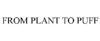 PLANT TO PUFF
