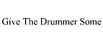 GIVE THE DRUMMER SOME
