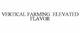 VERTICAL FARMING. ELEVATED FLAVOR