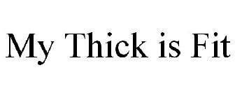 MY THICK IS FIT