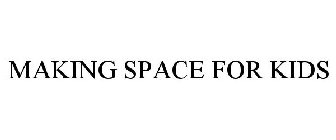 MAKING SPACE FOR KIDS