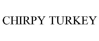 CHIRPY TURKEY