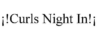 ¡!CURLS NIGHT IN!¡