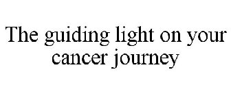 THE GUIDING LIGHT ON YOUR CANCER JOURNEY