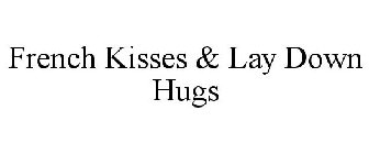 FRENCH KISSES & LAY DOWN HUGS
