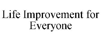 LIFE IMPROVEMENT FOR EVERYONE