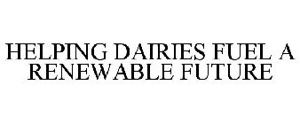 HELPING DAIRIES FUEL A RENEWABLE FUTURE