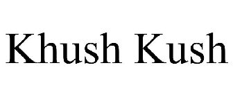 KHUSH KUSH