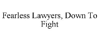 FEARLESS LAWYERS, DOWN TO FIGHT
