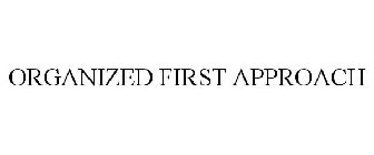 ORGANIZED FIRST APPROACH
